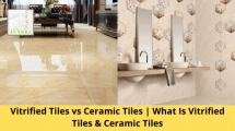 19 Vitrified Tiles vs Ceramic Tiles | What Is Vitrified Tiles & Ceramic ...