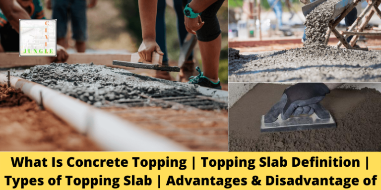 What Is Concrete Topping | Topping Slab Definition | Types of Topping Slab | Advantages & Disadvantage of Topping Slab