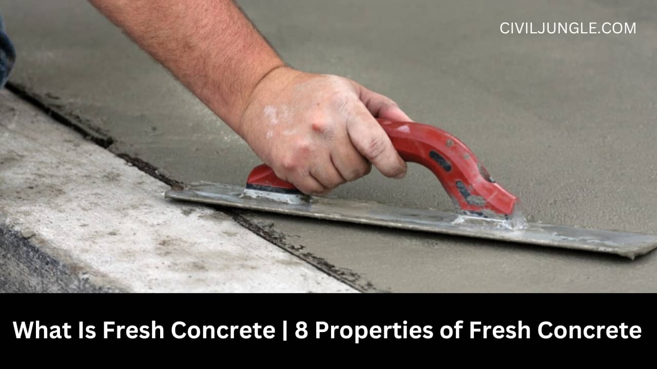 What Is Fresh Concrete | 8 Properties of Fresh Concrete