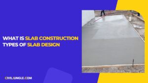 What Is Slab Construction Types of Slab Design