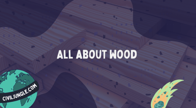 What Is Wood | Significance of Utilizing Wood in Construction | Main Types of Woods