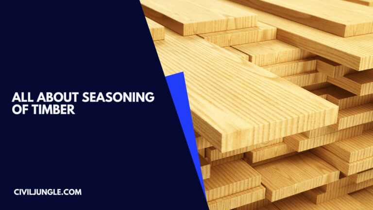 What Is Seasoning of Timber | Type of Seasoning of Timber | Benefit Seasoning of Timber