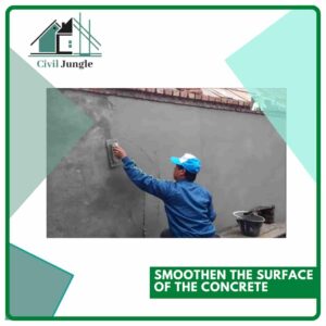 Smoothen the Surface of the Concrete