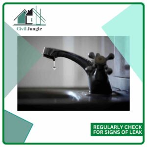 Regularly Check for Signs of Leak