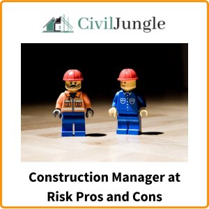 Construction Manager at Risk Pros and Cons