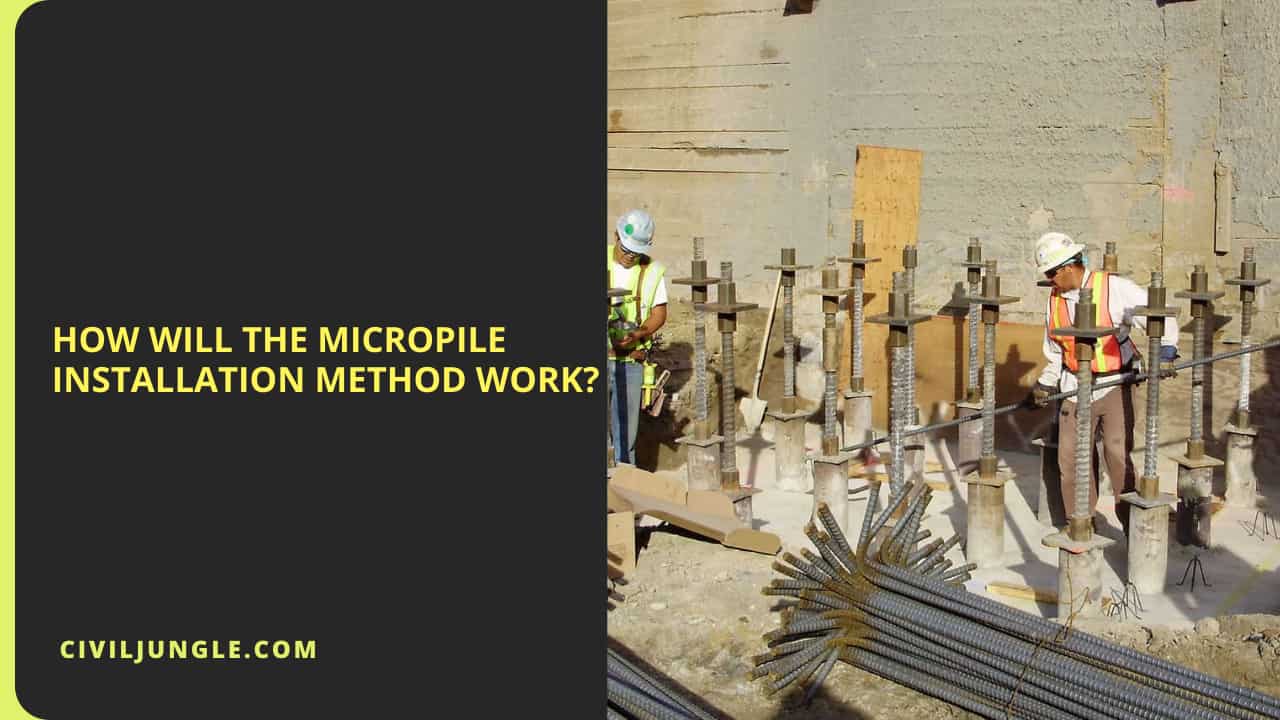 How Will the Micropile Installation Method Work?