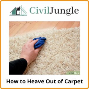 How to Heave Out of Carpet