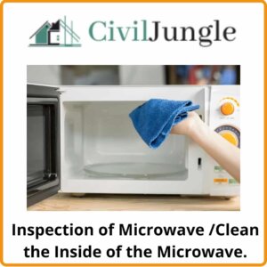 Inspection of Microwave /Clean the Inside of the Microwave.