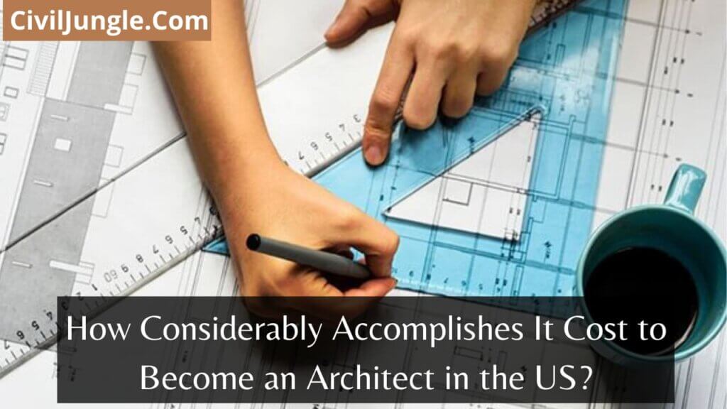 How Considerably Accomplishes It Cost to Become an Architect in the US?