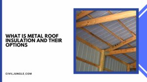 What Is Metal Roof Insulation And Their Options