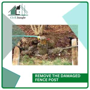 Remove the Damaged Fence Post