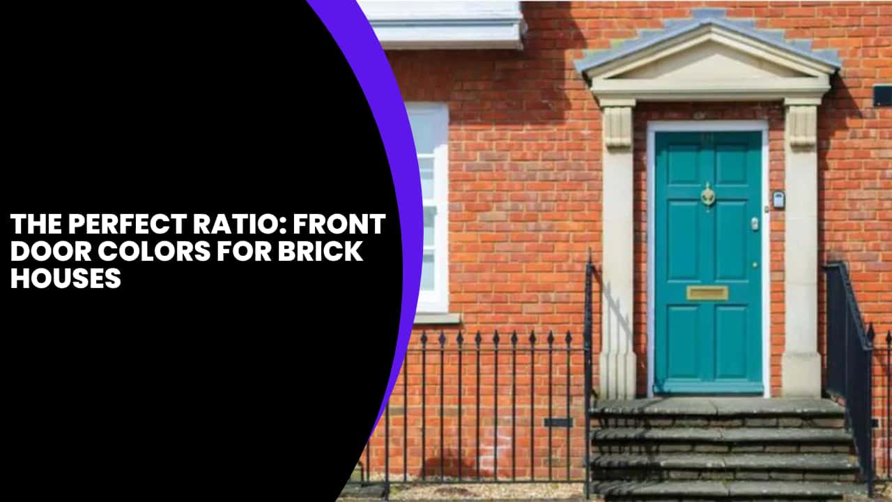 The Perfect Ratio Front Door Colors for Brick Houses