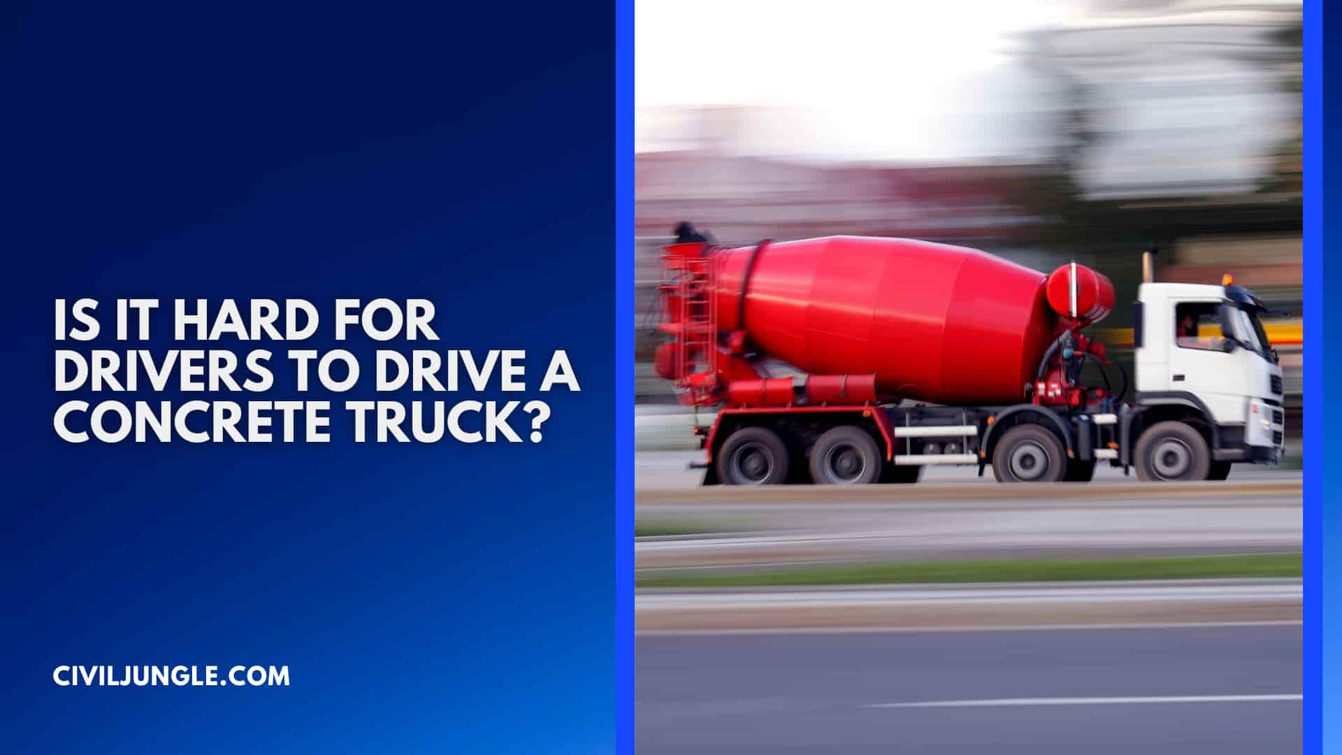 Is It Hard for Drivers to Drive a Concrete Truck?