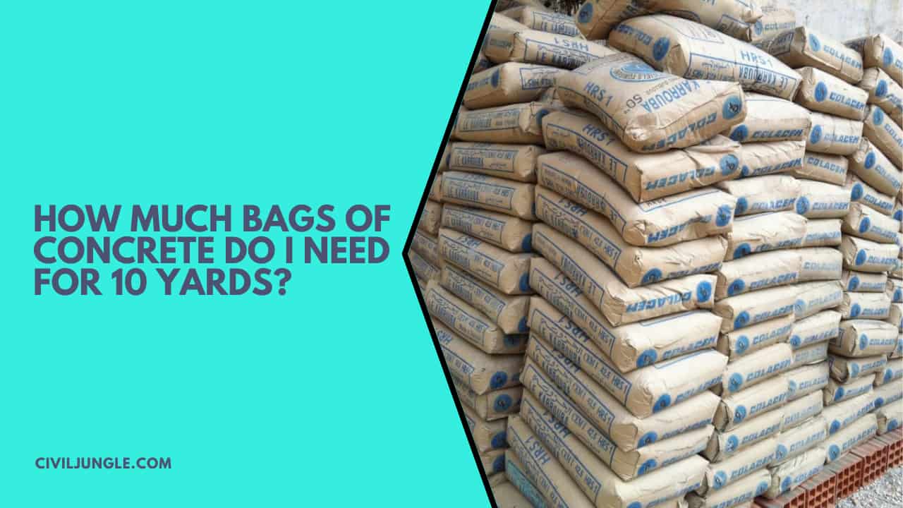 How Much Bags of Concrete Do I Need for 10 Yards?